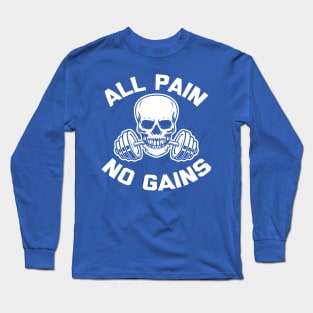 All Pain No Gains 2 Long Sleeve T-Shirt